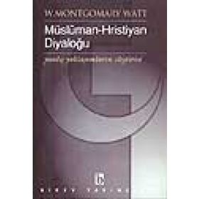 MÜSLÜMAN - HRISTIYAN DIYALOĞU - W. MONTGOMERY WATT