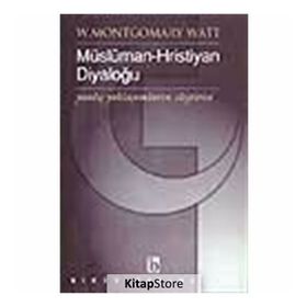 MÜSLÜMAN - HRISTIYAN DIYALOĞU - W. MONTGOMERY WATT