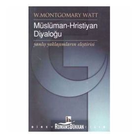 MÜSLÜMAN - HRISTIYAN DIYALOĞU - W. MONTGOMERY WATT
