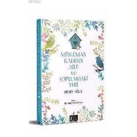 Müslüman Kadının Aile ve Toplumdaki Yeri - Behiy Huliy