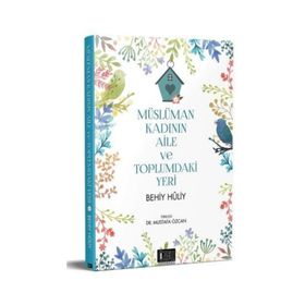 Müslüman Kadının Aile ve Toplumdaki Yeri - Behiy Huliy