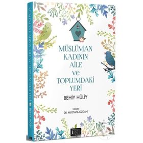 Müslüman Kadının Aile ve Toplumdaki Yeri - Behiy Huliy
