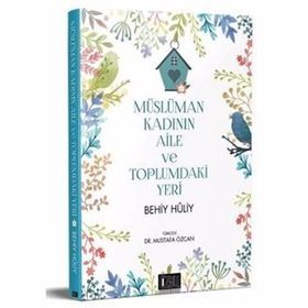 Müslüman Kadının Aile ve Toplumdaki Yeri - Behiy Huliy