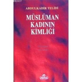 MÜSLÜMAN KADININ KİMLİĞİ - ABDULKADIR TELIDI