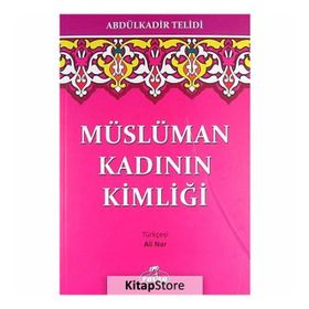 MÜSLÜMAN KADININ KİMLİĞİ - ABDULKADIR TELIDI