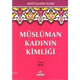 MÜSLÜMAN KADININ KİMLİĞİ - ABDULKADIR TELIDI