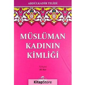 MÜSLÜMAN KADININ KİMLİĞİ - ABDULKADIR TELIDI