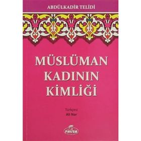MÜSLÜMAN KADININ KİMLİĞİ - ABDULKADIR TELIDI