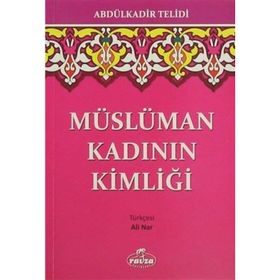 MÜSLÜMAN KADININ KİMLİĞİ - ABDULKADIR TELIDI