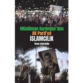 Müslüman Kardeşler'den Ak Parti'ye İslamcılık-Sinan Eskicioğlu