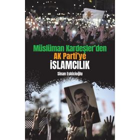 Müslüman Kardeşler'den Ak Parti'ye İslamcılık-Sinan Eskicioğlu