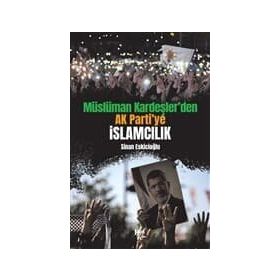 Müslüman Kardeşler'den Ak Parti'ye İslamcılık-Sinan Eskicioğlu
