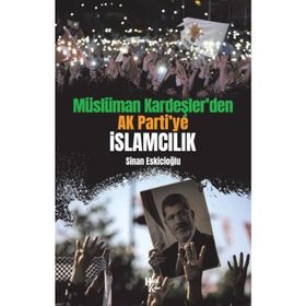 Müslüman Kardeşler'den Ak Parti'ye İslamcılık-Sinan Eskicioğlu