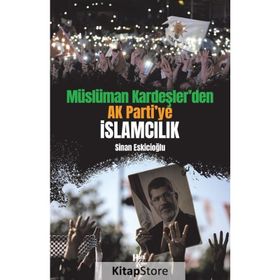 Müslüman Kardeşler'den Ak Parti'ye İslamcılık-Sinan Eskicioğlu