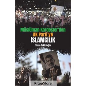 Müslüman Kardeşler'den Ak Parti'ye İslamcılık-Sinan Eskicioğlu