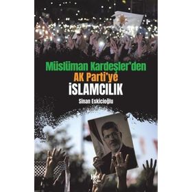 Müslüman Kardeşler'den Ak Parti'ye İslamcılık-Sinan Eskicioğlu