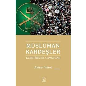 MÜSLÜMAN KARDEŞLERE YÖNELIK ELEŞTIRILER VE CEVAPLAR - AHMET VAROL
