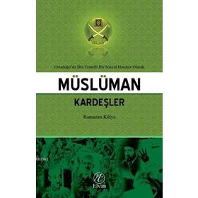 MÜSLÜMAN KARDEŞLERE YÖNELIK ELEŞTIRILER VE CEVAPLAR - AHMET VAROL