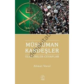 MÜSLÜMAN KARDEŞLERE YÖNELIK ELEŞTIRILER VE CEVAPLAR - AHMET VAROL