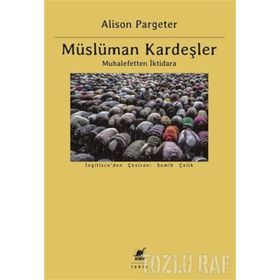 MÜSLÜMAN KARDEŞLERE YÖNELIK ELEŞTIRILER VE CEVAPLAR - AHMET VAROL