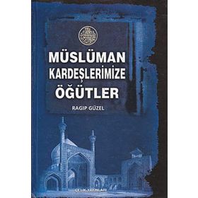 MÜSLÜMAN KARDEŞLERİMİZE ÖĞÜTLER (CILTLI) - RAGIP GÜZEL