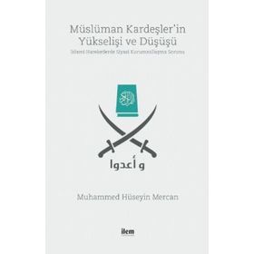 Müslüman Kardeşler'in Yükselişi Ve Düşüşü / Muhammed Hüseyin Mercan