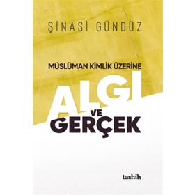 Müslüman Kimlik Üzerine Algı Ve Gerçek - Şinasi Gündüz