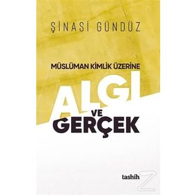 Müslüman Kimlik Üzerine Algı Ve Gerçek - Şinasi Gündüz