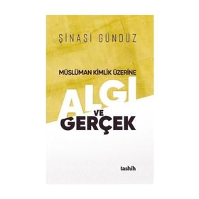 Müslüman Kimlik Üzerine Algı Ve Gerçek - Şinasi Gündüz