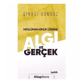 Müslüman Kimlik Üzerine Algı Ve Gerçek - Şinasi Gündüz