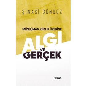 Müslüman Kimlik Üzerine Algı Ve Gerçek - Şinasi Gündüz