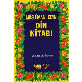 MÜSLÜMAN KIZIN DIN KİTABI - M.K.PİLAVOĞLU