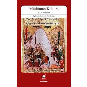 MÜSLÜMAN KÜLTÜRÜ - ;VASILIY VLADIMIROVIÇ BARTOLD