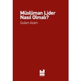Müslüman Lider Nasıl Olmalı? - Gulam Azam