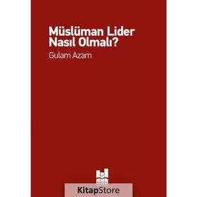 Müslüman Lider Nasıl Olmalı? - Gulam Azam