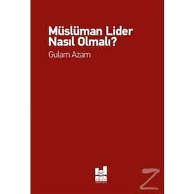 Müslüman Lider Nasıl Olmalı? - Gulam Azam