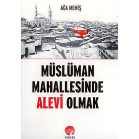 Müslüman Mahallesinde Alevi Olmak - Ağa Memiş