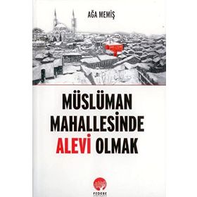 Müslüman Mahallesinde Alevi Olmak - Ağa Memiş