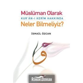 Müslüman Olarak Kur’an-ı Kerim Hakkında Neler Bilmeliyiz? - İsmail Özcan