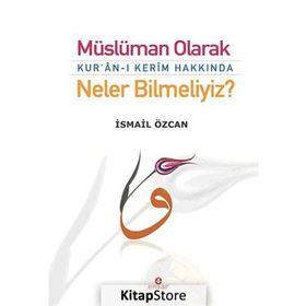 Müslüman Olarak Kur’an-ı Kerim Hakkında Neler Bilmeliyiz? - İsmail Özcan