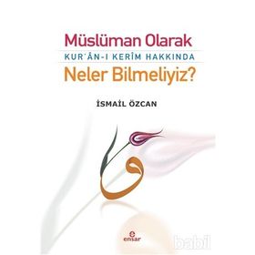 Müslüman Olarak Kur’an-ı Kerim Hakkında Neler Bilmeliyiz? - İsmail Özcan