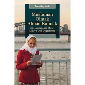 Müslüman Olmak Alman Kalmak - Esra Özyürek