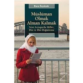 Müslüman Olmak Alman Kalmak - Esra Özyürek
