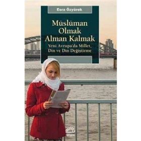 Müslüman Olmak Alman Kalmak - Esra Özyürek