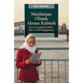 Müslüman Olmak Alman Kalmak - Esra Özyürek