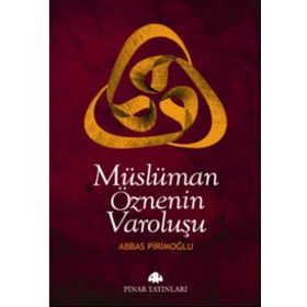 MÜSLÜMAN ÖZNENİN VAROLUŞU - ABBAS PİRİMOĞLU