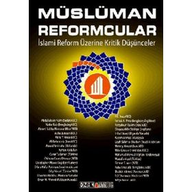 MÜSLÜMAN REFORMCULAR İSLAMİ REFORM ÜZERİNE KRITIK DÜŞÜNCELER - KOLEKTIF