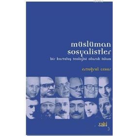 Müslüman Sosyalistler & Bir Kurtuluş Teolojisi Olarak İslam - Ertuğrul Cesur