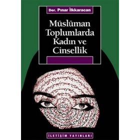 MÜSLÜMAN TOPLUMLARDA KADIN VE CINSELLIK - PINAR İLKKARACAN