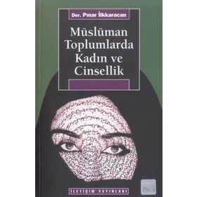 MÜSLÜMAN TOPLUMLARDA KADIN VE CINSELLIK - PINAR İLKKARACAN